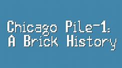 Chicago Pile-1: A Brick History