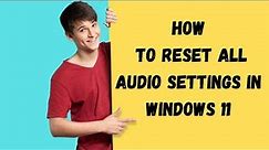 How to reset audio device in windows 11