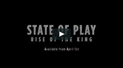 State of Play: Rise of the King