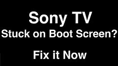 Sony TV Stuck on Boot Screen - Fix it Now