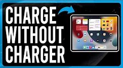 How to Charge iPad Without Charger (Step-by-Step)