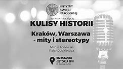 KRAKÓW, WARSZAWA - MITY I STEREOTYPY – cykl Kulisy historii odc. 66