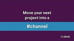 Move your next project into a channel | Slack 101