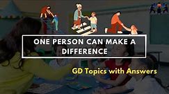 One Person Can Make A Difference | Group Discussion Topics With Answers | GD Ideas