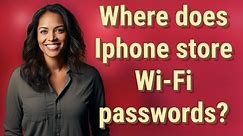 Where does Iphone store Wi-Fi passwords?