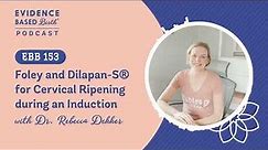 Pros and Cons of the Foley and Dilapan-S® for Cervical Ripening During an Induction