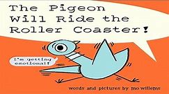 The Pigeon Will Ride The Roller Coaster! - Read Aloud