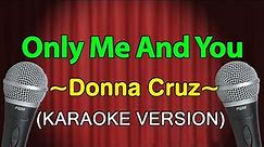 Only Me And You - Donna Cruz (KARAOKE VERSION)
