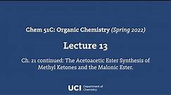 Chem 51C. Lecture 13. Ch. 21 cont'd. Acetoacetic Ester Synthesis of Methyl Ketones & Malonic Ester