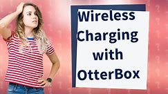 Can you wireless charge through OtterBox case?