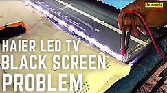 HAIER LED TV BLACK SCREEN PROBLEM, HAIER LED TV DISPLAY PROBLEM