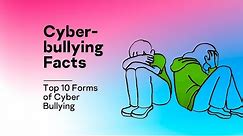 Cyber-bullying Facts – Top 10 Forms of Cyber Bullying