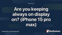 Are you keeping always on display on? (iPhone 15 pro max)