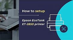How to setup Epson EcoTank ET 2850 Printer