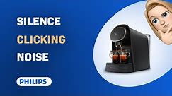 How to Silence the Clicking Noise in Your Philips L'Or Barista Coffee Maker