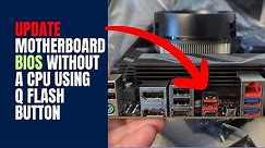 Update Motherboard BIOS Without A CPU Using Q Flash Button