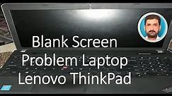 Blank Screen Problem of Laptop Lenovo ThinkPad