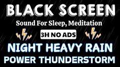 Best Sleep You Ever Had | Heavy Rain & Thunder at Night BLACK SCREEN For Sleep, Meditation No Ads
