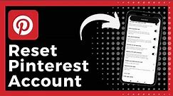 How To Reset Pinterest Account (Easy)