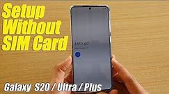 Galaxy S20 / Ultra / Plus: How to Setup For First Time Use Without SIM Card