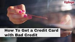 How To Get A Credit Card With Bad Credit I Kiplinger