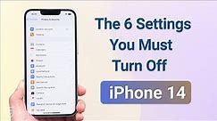 The 6 Settings You Must Turn Off on iPhone 14 (iOS 16.1 Supported)