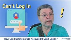 How Can I Delete an Old Account If I Can’t Log In?