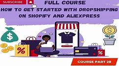 How to Get Started with Dropshipping on Shopify and AliExpress Part 28