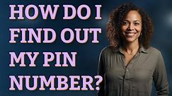 How do I find out my PIN number?