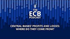 The ECB Podcast - Central banks’ profits and losses: where do they come from?