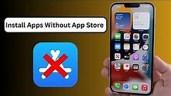 How to Install Apps Without App Store on iPhone | How to Download Apps Without App Store iOS 17