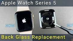 Apple Watch Series 5 Back Glass Cover Replacement