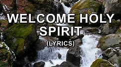 Welcome Holy Spirit (Lyrics)