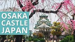 OSAKA CASTLE - THE BEST CASTLE IN JAPAN