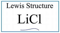 How to Draw the Lewis Dot Structure for LiCl (Lithium chloride)