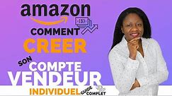 Comment créer SON compte Amazon Seller Central pour les vendeurs individuels - GUIDE COMPLET