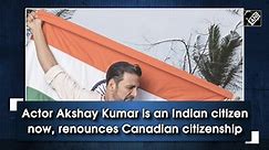 Actor Akshay Kumar is an Indian citizen now, renounces Canadian citizenship