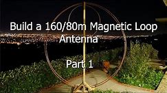 Build a 160/80 Meter Magnetic Loop Antenna - Part 1
