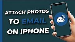 How To Attach Photos To Email On iPhone