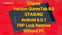 Ellipsis Verizon Gizmo Tab 8.0 (QTASUN2) FRP bypass Without PC Android 6.0.1 | Shakeel File