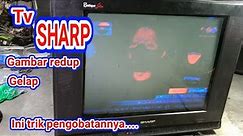 SERVIS TV TABUNG || TV SHARP GAMBAR GELAP