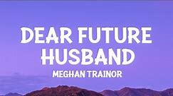 Meghan Trainor - Dear Future Husband (Lyrics)