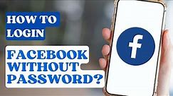How To Login to Facebook Without Password?