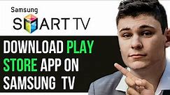 HOW TO DOWNLOAD PLAY STORE APP ON SAMSUNG SMART TV 2024! (FULL GUIDE)