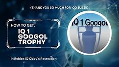 How to get [IQ 1 Googol Trophy] | Roblox IQ Obby's Recreation