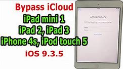 Bypass iCloud iPad mini 1, iPad 2, iPad 3, iPhone 4s, iPod touch 5 iOS 9.3.5 Activation Lock