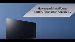 How to perform a Forced Factory Reset on an Android TV