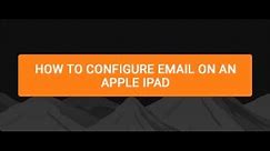 How to configure email on an Apple ipad