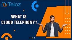Cloud Telephony Meaning: Uncovering the Hidden Value of Cloud Telephony with Teloz
