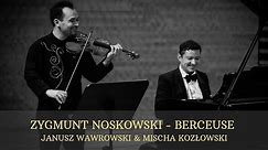 Zygmunt Noskowski - Berceuse | Janusz Wawrowski | Mischa Kozłowski